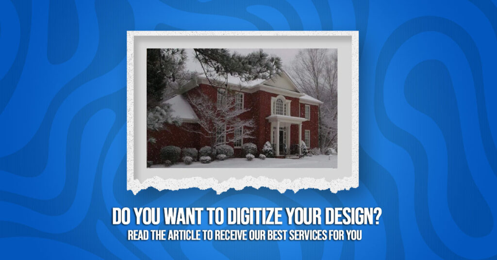 DO YOU WANT TO DIGITIZE YOUR DESIGN