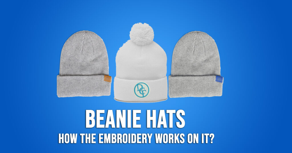 What is Beanie Hats and How the Embroidery Works On It
