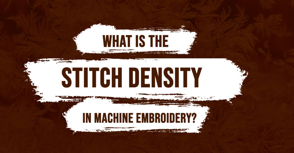 What Is Stitch Density In Machine Embroidery